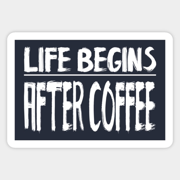 Life Begins After Coffee Sticker by marktwain7